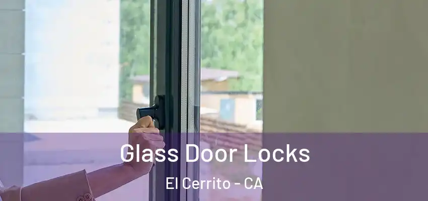  Glass Door Locks El Cerrito - CA
